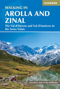 Walking in Arolla and Zinal (The Val d'Herens and Val d'Annivers in the Swiss Valais) by Jonathan Williams, Lesley Williams, 9781786310965