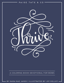 Thrive: A Coloring Book Devotional For Moms (Journaling and Creative Worship) by Kara-Kae James, Joy Kelley, Paige Tate & Co., 9781944515379