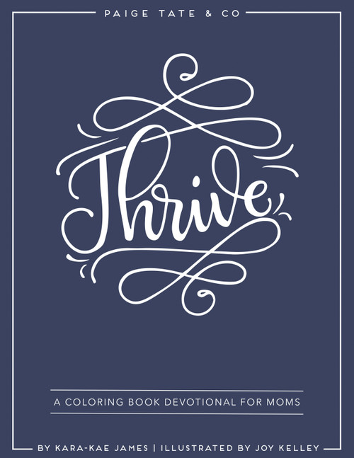 Thrive: A Coloring Book Devotional For Moms (Journaling and Creative Worship) by Kara-Kae James, Joy Kelley, Paige Tate & Co., 9781944515379