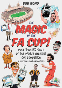 The Magic of the FA Cup! (More Than 150 Years of the World's Greatest Cup Competition) by Bob Bond, 9781801506618