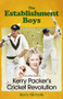 The Establishment Boys (The Other Side of Kerry Packer's Cricket Revolution) by Barry Nicholls, 9781801506717