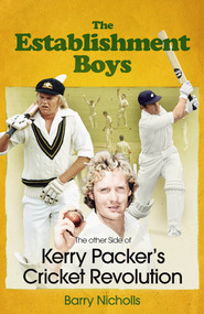 The Establishment Boys (The Other Side of Kerry Packer's Cricket Revolution) by Barry Nicholls, 9781801506717