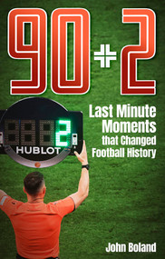 90+2 (Last Minute Moments that Changed Football History) by John Boland, 9781801506724
