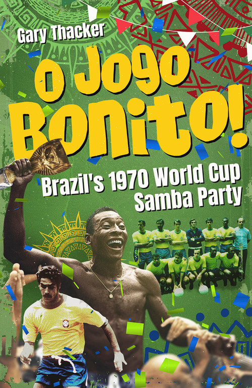 O Jogo Bonito! (Brazil's 1970 World Cup Samba Party) by Gary Thacker, 9781801506762