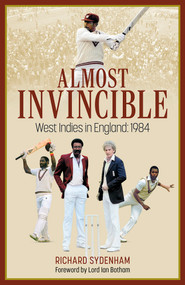 Almost Invincible (The West Indies Cricket Team in England: 1984) by Richard Sydenham, 9781801506878