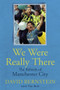 We Were Really There (The Rebirth of Manchester City) by David Bernstein, Tim Rich, 9781801506908