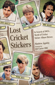 Lost Cricket Stickers (The Search for 1983's World of Cricket Sticker Album Heroes) by Matt Appleby, 9781801506915