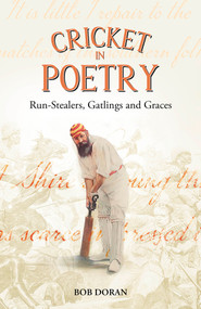 Cricket in Poetry (Run-Stealers, Gatlings and Graces) by Bob Doran, 9781801506922