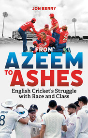From Azeem to Ashes (English Cricket's Struggle with Race and Class) by Jon Berry, 9781801508827