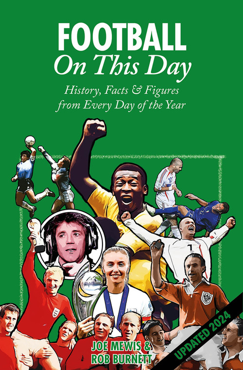 Football On This Day (History, Facts & Figures from Every Day of the Year) by Rob Burnett, Joe Mewis, 9781801508933