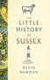 The Little History of Sussex by Kevin Newman, 9781803990545