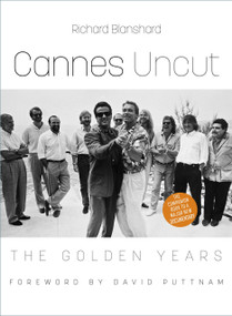 Cannes Uncut (The Golden Years) by Richard Blanshard, David Puttnam, 9781803993508