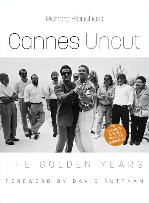 Cannes Uncut (The Golden Years) by Richard Blanshard, David Puttnam, 9781803993508