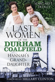 The Last Women of the Durham Coalfield (Hannah's Granddaughter) by Margaret Hedley, 9781803994192