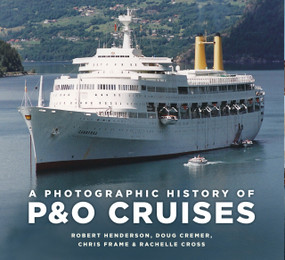 A Photographic History of P&O Cruises by Chris Frame, Rachelle Cross, Robert Henderson, Doug Cremer, 9781803994376