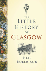The Little History of Glasgow by Neil Robertson, 9781803995021