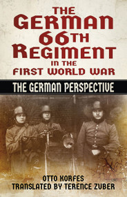 The German 66th Regiment in the First World War (The German Perspective) by Otto Korfes, Terence Zuber, 9781803995632