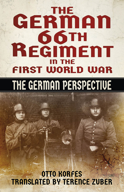 The German 66th Regiment in the First World War (The German Perspective) by Otto Korfes, Terence Zuber, 9781803995632