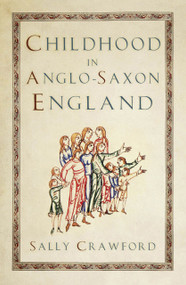 Childhood in Anglo-Saxon England by Sally Crawford, 9781803995847