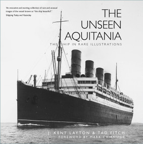 The Unseen Aquitania (The Ship in Rare Illustrations) - 9781803995861 by J. Kent Layton, Tad Fitch, Mark Chirnside, 9781803995861