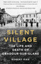 Silent Village (The Life and Death of Oradour-sur-Glane) by Robert Pike, 9781803995915