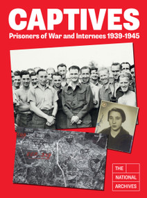 Captives (Prisoners of War and Internees 1939-1945) by The National Archives, 9781803995953