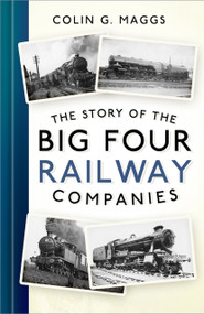 The Story of the Big Four Railway Companies - 9781803996134 by Colin G. Maggs, 9781803996134