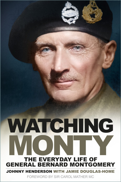 Watching Monty (The Everyday Life of General Bernard Montgomery) by Johnny Henderson, Jamie Douglas-Home, Carol Mather, 9781803996301