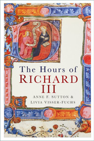 The Hours of Richard III by Anne F. Sutton, Livia Visser-Fuchs, 9781803996325