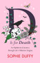D is for Death (An Alphabetical Journey Through Life's Ultimate Enigma) by Sophie Duffy, 9781915643254