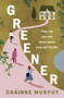 Greener (can old friends let us become new people?) by Gráinne Murphy, 9781915643377