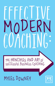Effective Modern Coaching (The principles and art of successful business coaching) by Myles Downey, 9781915951168