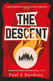 The Descent (The shocking, visionary climate-emergency thriller - prequel to the critically acclaimed THE FORCING) - 9781916788039 by Paul E. Hardisty, 9781916788039