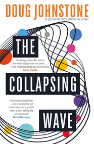 The Collapsing Wave (The epic, awe-inspiring new novel from the author of BBC 2's Between the Covers pick THE SPACE BETWEEN US) by Doug Johnstone, 9781916788053