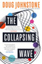 The Collapsing Wave (The epic, awe-inspiring new novel from the author of BBC 2's Between the Covers pick THE SPACE BETWEEN US) by Doug Johnstone, 9781916788053