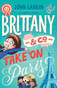 Brittany & Co. Take on Paris by John Larkin, Rebecca Timmis, 9781922804686