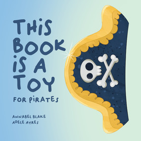 This Book is a Toy by Annabel Blake, Adele Ayers, 9781922943408