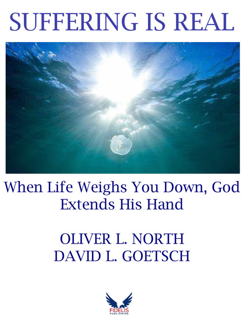 Suffering is Real (When Life Weigh You Down, God Extends His Hand) by David Goetsch, Oliver L. North, 9781956454734