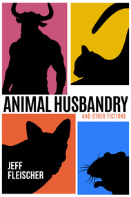 Animal Husbandry (And Other Fictions) by Jeff Fleischer, 9781960018069