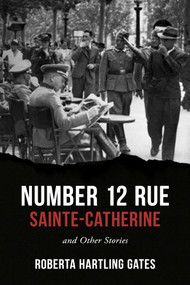 Number 12 Rue Sainte-Catherine (and Other Stories) by Roberta Hartling Gates, 9781960018908