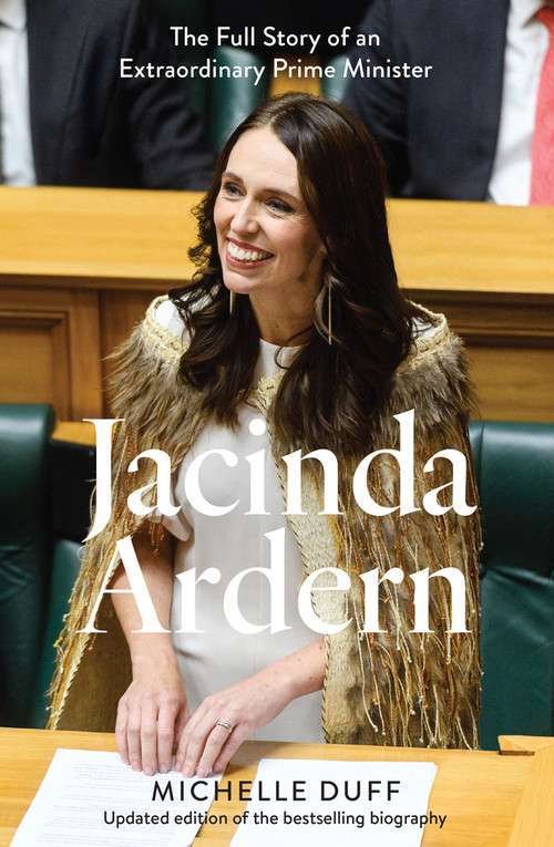 Jacinda Ardern (The Full Story of an Extraordinary Prime Minister) by Michelle Duff, 9781991006622
