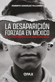 La desaparición forzada en México / Forced disappearance in Mexico (Spanish Edition) by Roberto González Villarreal, 9786077135210