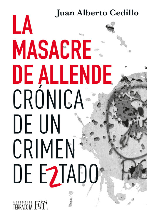 La masacre de Allende / The Allende Massacre (Crónica de un crimen de Estado / Chronicle of a State Crime) (Spanish Edition) by Juan Alberto Cedillo Guerrero, 9786077135968