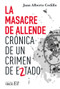 La masacre de Allende / The Allende Massacre (Crónica de un crimen de Estado / Chronicle of a State Crime) (Spanish Edition) by Juan Alberto Cedillo Guerrero, 9786077135968