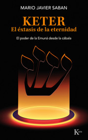 Keter, el éxtasis de la eternidad / Keter, the Ecstasy of Eternity (Spanish Edition) by Mario Javier Saban, 9788411211758