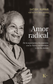 Amor radical / Radical Love (Spanish Edition) by Satish Kumar, 9788411211789