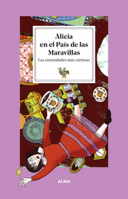 Alicia en el país de las maravillas / Alice in Wonderland (Las curiosidades más curiosas / The most curious curiosities) (Spanish Edition) by Laura Manzanera, Alice Pattullo, 9788419599018