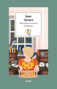 Jane Austen (Vida privada en la época de la Regencia / Private life in the regency era) (Spanish Edition) by Jane Austen, Laura Manzanera, Eva Lechner, 9788419599025