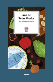 Ana de Tejas Verdes / Anne of Green Gables (Sus deliciosas recetas / Her delicious recipes) (Spanish Edition) by Laura Manzanera, Joy Laforme, 9788419599032