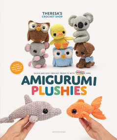 Amigurumi Plushies (Quick and Easy Crochet Projects with Chunky Yarn) by Theresa's Crochet Shop, 9789491643545